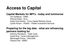 Access to Capital Capital Markets for MFI's - today and tommorow 	Jim Kaddaras - DWM