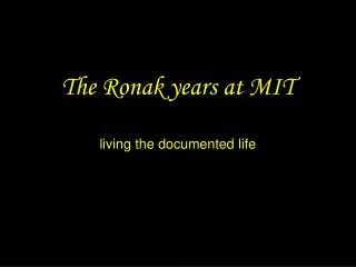 The Ronak years at MIT living the documented life
