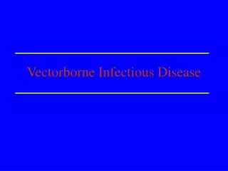 Vectorborne Infectious Disease