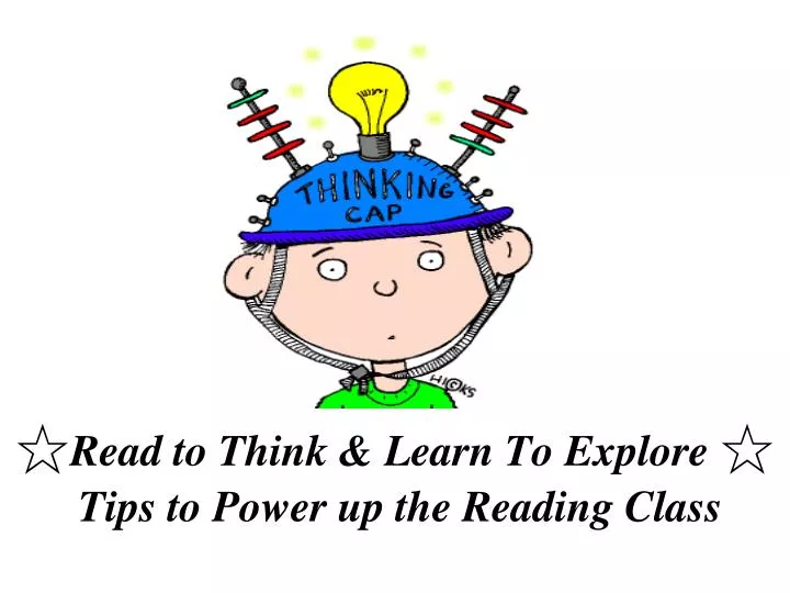 read to think learn to explore tips to power up the reading class