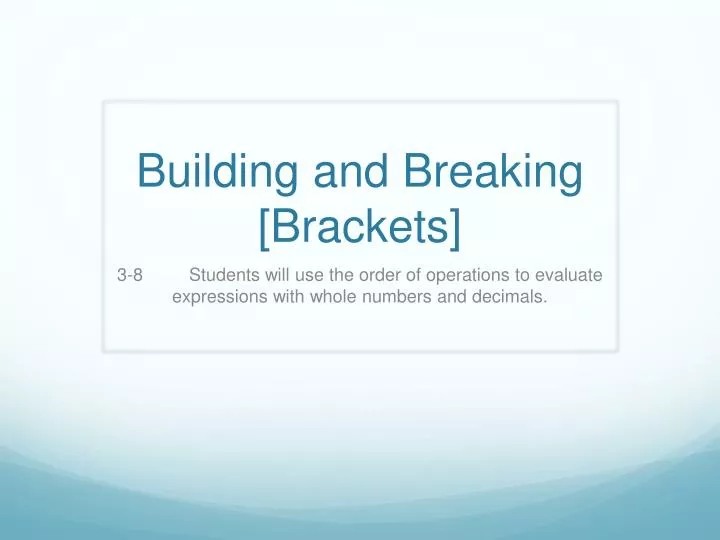 building and breaking brackets