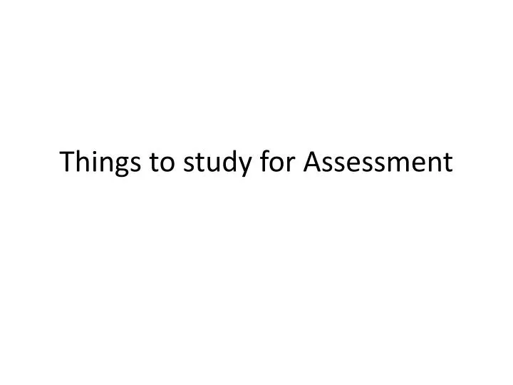 things to study for assessment