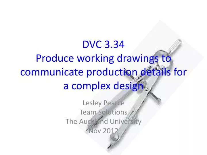 dvc 3 34 produce working drawings to communicate production details for a complex design