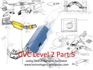 DVC Level 2 Part 5 Lesley Pearce National Facilitator technologynz.wikispaces