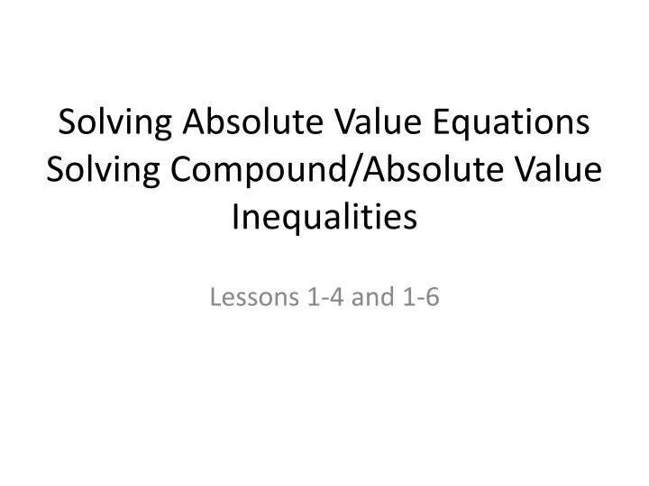 solving absolute value equations solving compound absolute value inequalities