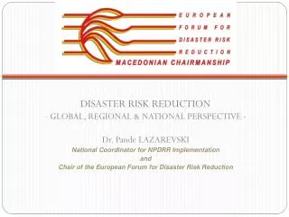 DISASTER RISK REDUCTION - GLOBAL, REGIONAL &amp; NATIONAL PERSPECTIVE - Dr. Pande LAZAREVSKI