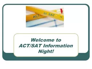 Welcome to ACT/SAT Information Night!