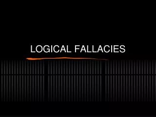 LOGICAL FALLACIES