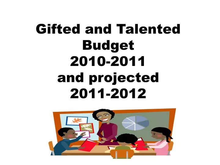 gifted and talented budget 2010 2011 and projected 2011 2012