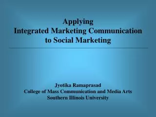 Applying Integrated Marketing Communication to Social Marketing Jyotika Ramaprasad