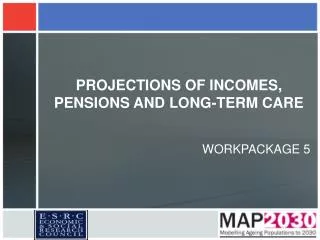 PROJECTIONS OF INCOMES, PENSIONS AND LONG-TERM CARE