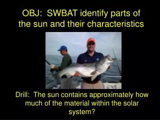 OBJ: SWBAT identify parts of the sun and their characteristics