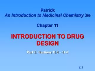 Patrick An Introduction to Medicinal Chemistry 3/e Chapter 11 INTRODUCTION TO DRUG DESIGN