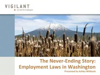 The Never-Ending Story: Employment Laws in Washington Presented by Ashley Wiltbank