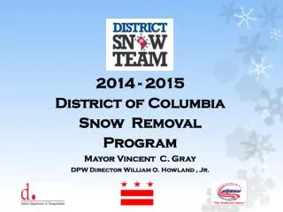 2014 - 2015 District of Columbia Snow Removal Program Mayor Vincent C. Gray