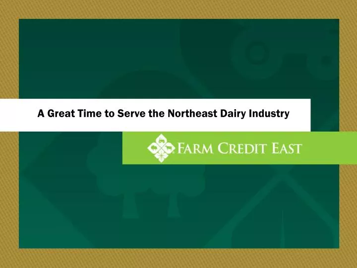 a great time to serve the northeast dairy industry