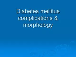 Diabetes mellitus complications &amp; morphology