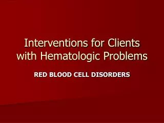 Interventions for Clients with Hematologic Problems