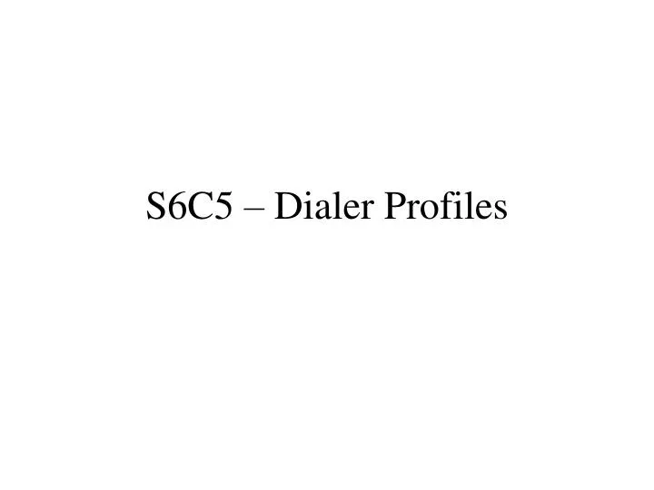 s6c5 dialer profiles