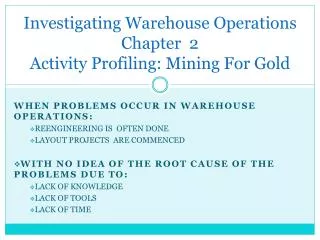 Investigating Warehouse Operations Chapter 2 Activity Profiling: Mining For Gold