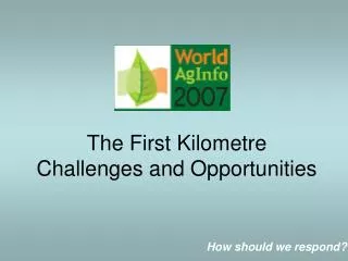 The First Kilometre Challenges and Opportunities