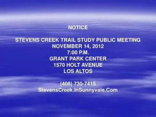 NOTICE STEVENS CREEK TRAIL STUDY PUBLIC MEETING NOVEMBER 14, 2012 7:00 P.M. GRANT PARK CENTER