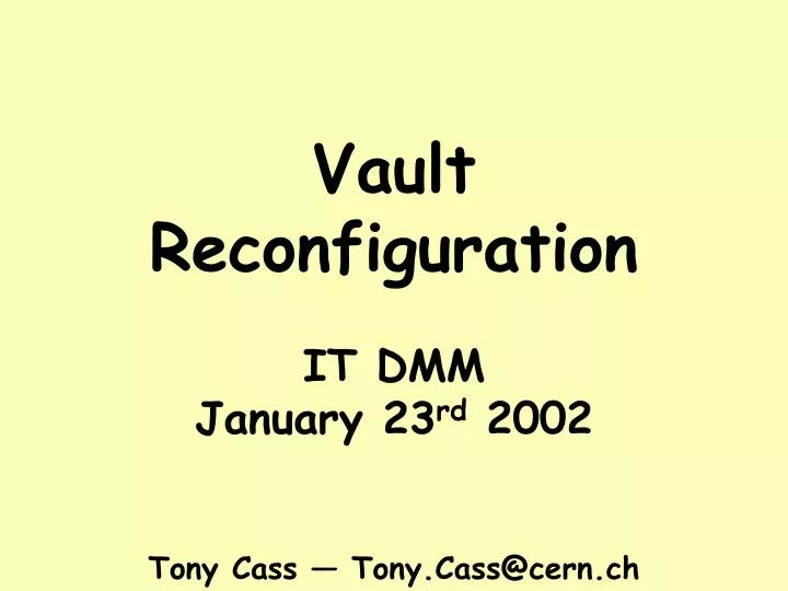 vault reconfiguration it dmm january 23 rd 2002 tony cass tony cass@cern ch