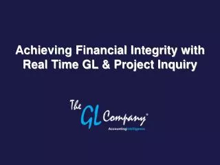 Achieving Financial Integrity with Real Time GL &amp; Project Inquiry