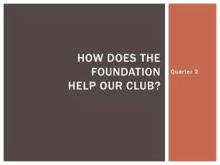 How Does the Foundation Help Our Club?