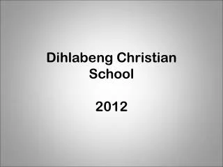 Dihlabeng Christian School 2012
