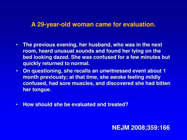a 29 year old woman came for evaluation