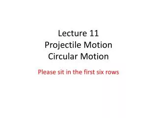 Lecture 11 Projectile Motion Circular Motion