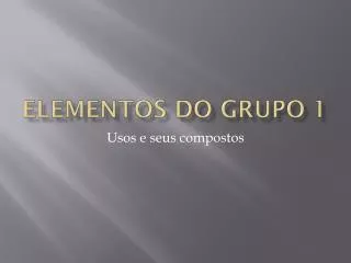 elementos do grupo 1