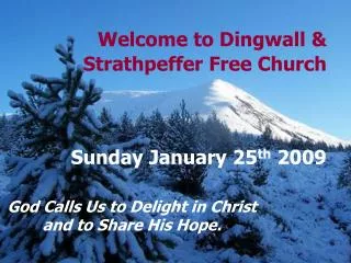 Welcome to Dingwall &amp; Strathpeffer Free Church Sunday January 25 th 2009