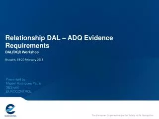 Relationship DAL – ADQ Evidence Requirements DAL/DQR Workshop Brussels, 19-20 February 2013