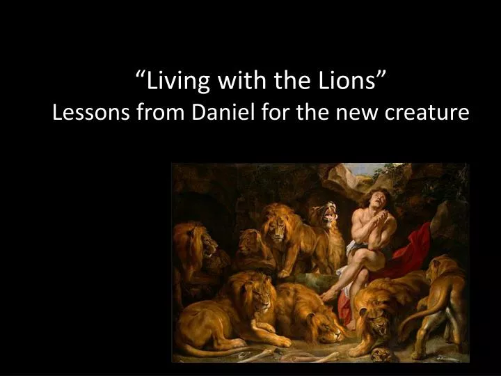 living with the lions lessons from daniel for the new creature