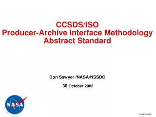 CCSDS/ISO Producer-Archive Interface Methodology Abstract Standard Don Sawyer /NASA/NSSDC