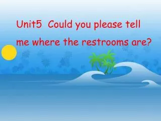 Unit5 Could you please tell me where the restrooms are?