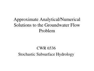 Approximate Analytical/Numerical Solutions to the Groundwater Flow Problem
