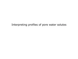 Interpreting profiles of pore water solutes