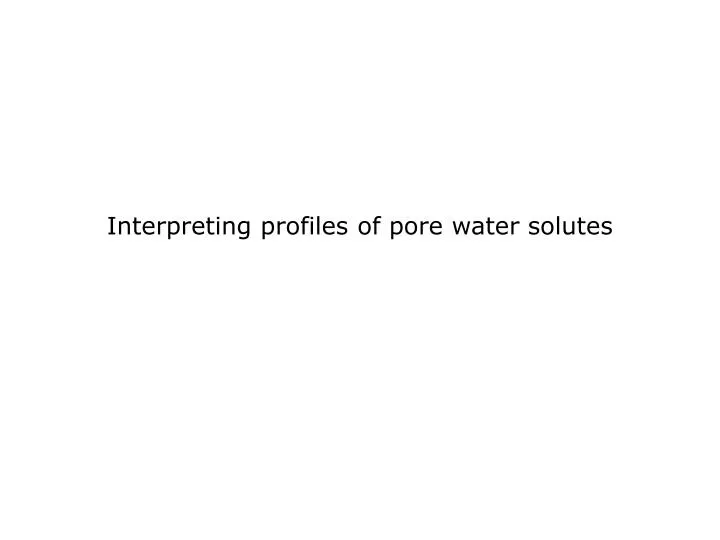 interpreting profiles of pore water solutes