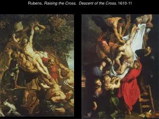 Rubens, Raising the Cross , Descent of the Cross , 1610-11