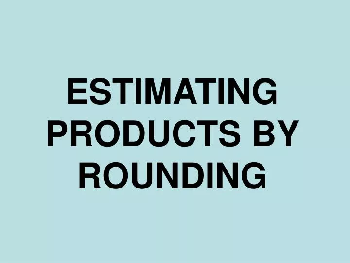 estimating products by rounding