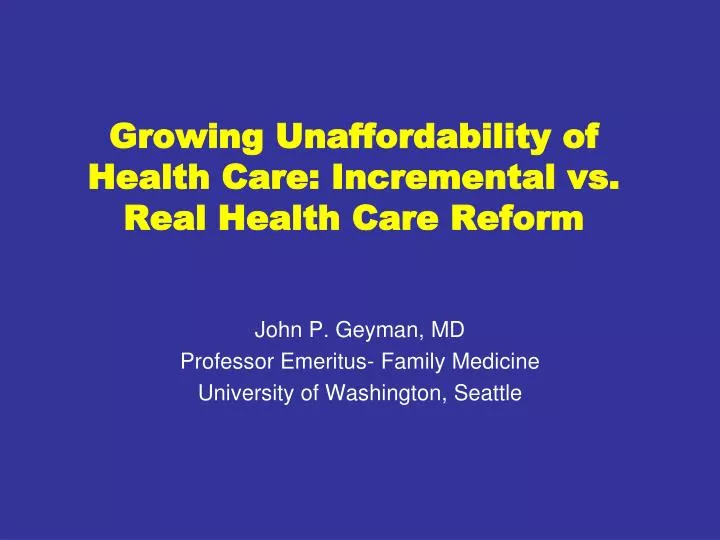 growing unaffordability of health care incremental vs real health care reform