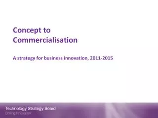Concept to Commercialisation A strategy for business innovation, 2011-2015