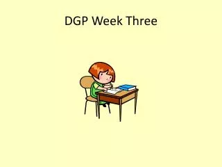DGP Week Three