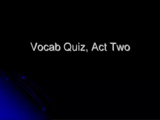 Vocab Quiz, Act Two