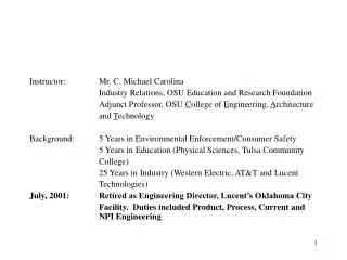 Instructor:	Mr. C. Michael Carolina 			Industry Relations, OSU Education and Research Foundation