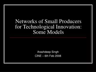 Networks of Small Producers for Technological Innovation: Some Models