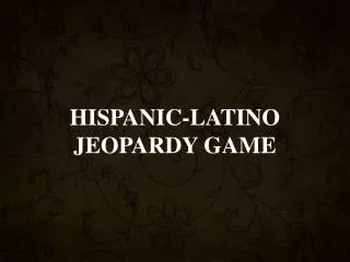 HISPANIC-LATINO JEOPARDY GAME